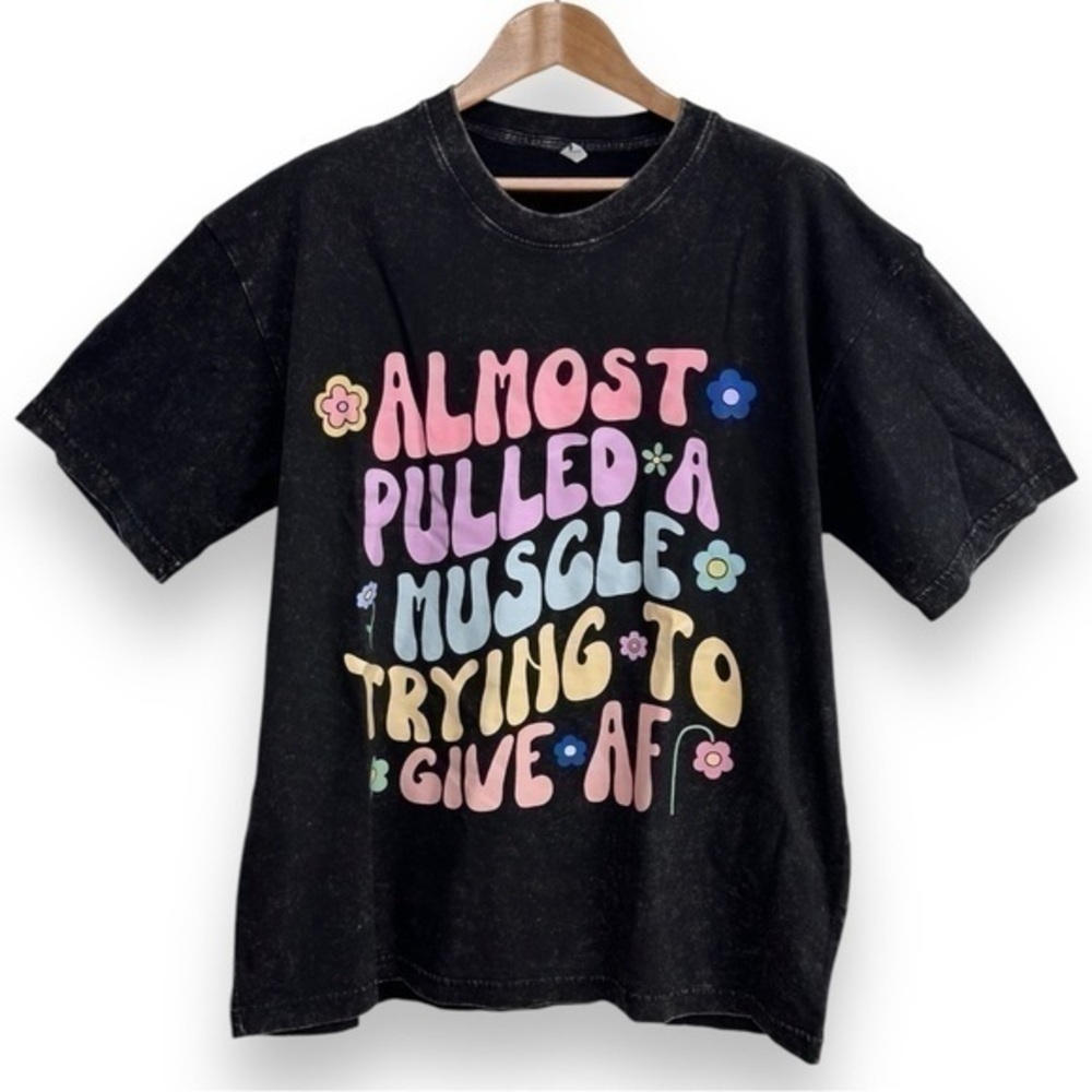 NWOT Novelty Tee Almost Pulled A Muscle Giving AF Size Large Black Washed